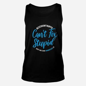 Accountants Cant Fix Stupid Funny Accounting Unisex Tank Top - Seseable