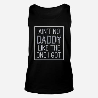 Aint No Daddy Like The One I Got Unisex Tank Top - Seseable