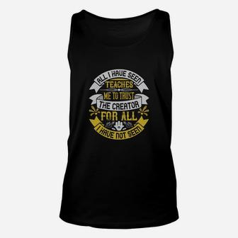 All I Have Seen Teaches Me To Trust The Creator For All I Have Not Seen Unisex Tank Top - Seseable