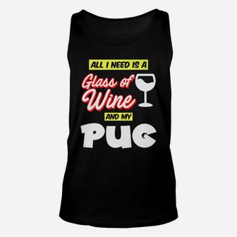 All I Need Is A Glass Of Wine My Pug T For Pug Owners Unisex Tank Top - Seseable