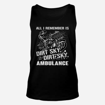 All I Remember Is Dirt Sky Dirt Ambulance Dirt Biker Tshirt Unisex Tank Top - Seseable
