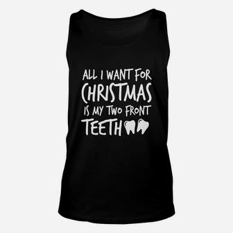 All I Want For Christmas Is My Two Front Teeth Silly Shirt Unisex Tank Top - Seseable