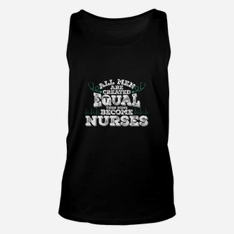 All Men Are Created Equal Then Some Become Nurses Unisex Tank Top - Seseable