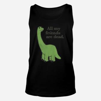 All My Friends Are Dead Tshirt Funny Dinosaur Tee Unisex Tank Top - Seseable