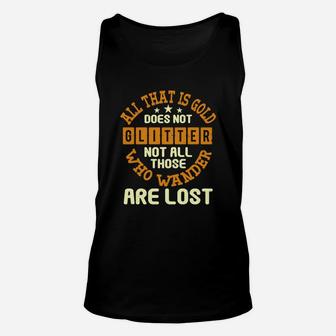 All That Is Gold Does Not Glitter Not All Those Who Wander Are Lost Unisex Tank Top - Seseable