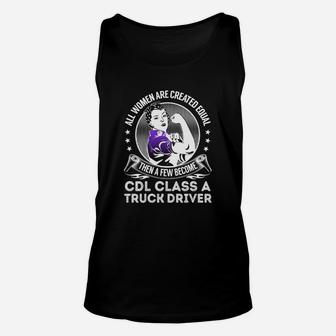 All Women Are Created Equal Then A Few Become Cdl Class A Truck Driver Job Shirts Unisex Tank Top - Seseable