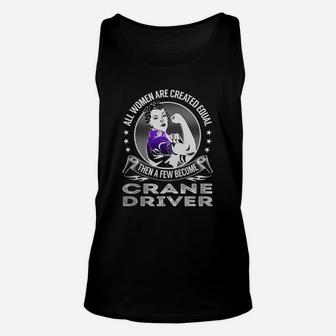 All Women Are Created Equal Then A Few Become Crane Driver Job Shirts Unisex Tank Top - Seseable