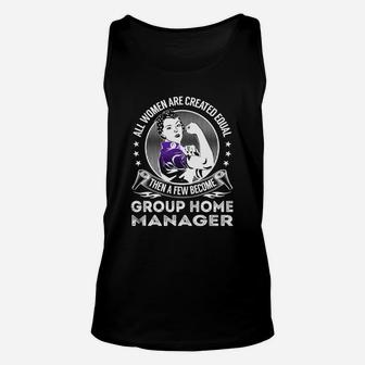 All Women Are Created Equal Then A Few Become Group Home Manager Job Shirts Unisex Tank Top - Seseable
