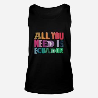 All You Need Is Ecuador All You Need Is Love Ecuador T Shirt Unisex Tank Top - Seseable