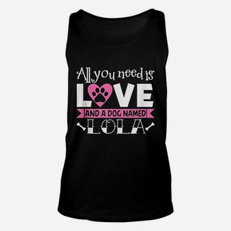 All You Need Is Love And A Dog Named Lola Owner Unisex Tank Top - Seseable
