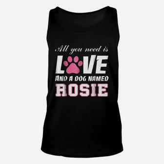 All You Need Is Love And A Dog Named Rosie My Dog Unisex Tank Top - Seseable