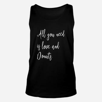 All You Need Is Love And Donuts - Funny Foodie Quote T-shirt Unisex Tank Top - Seseable
