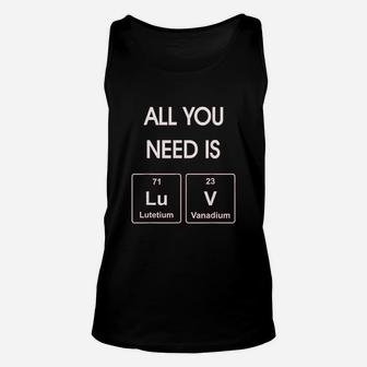 All You Need Is Luv Periodic Elements Chemistry Valentine Unisex Tank Top - Seseable