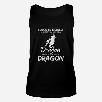 Always Be Yourself Except You Can Be Dragon Funny Unisex Tank Top - Seseable
