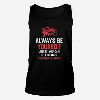 Always Be Yourself Unless You Can Be A Dragon Unisex Tank Top - Seseable