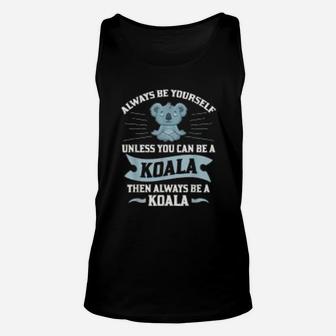 Always Be Yourself Unless You Can Be A Koala Lover Unisex Tank Top - Seseable