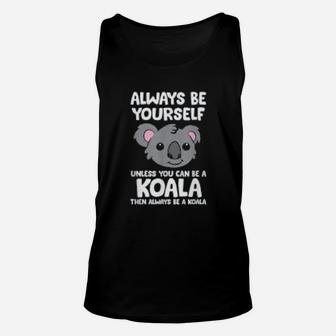 Always Be Yourself Unless You Can Be A Koala Unisex Tank Top - Seseable