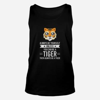 Always Be Yourself Unless You Can Be A Tiger Unisex Tank Top - Seseable