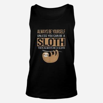 Always Be Yourself Unless You Can Be Sloth Funny Gift Unisex Tank Top - Seseable