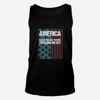 America I Love You But Youre Freaking Me Out Unisex Tank Top - Seseable