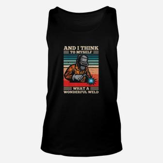And I Think To Myself What A Wonderful Weld Unisex Tank Top - Seseable