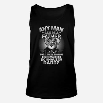 Any Man Can Be A Father Schnauzer Daddy Father Day Unisex Tank Top - Seseable