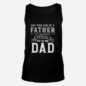 Any Man Can Be Father But It Takes Someone Special To Be Dad Unisex Tank Top - Seseable