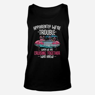 Apparently Were Trouble When We Are Cruising Together Funny Unisex Tank Top - Seseable