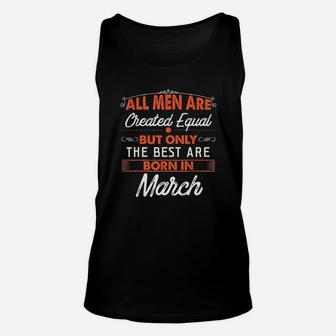 Are Created Equal But The Best Are Born In March Unisex Tank Top - Seseable