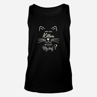 Are You Kitten Me Right Meow Funny Cat Lovers Gifts Unisex Tank Top - Seseable