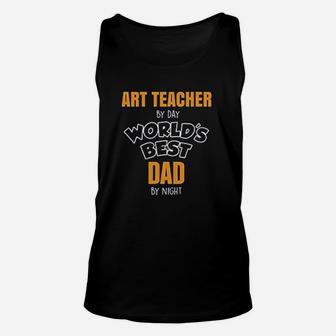Art Teacher By Day Best Dad By Night Unisex Tank Top - Seseable