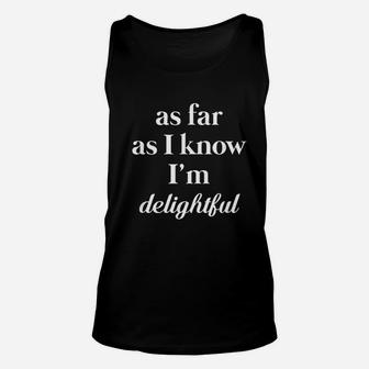 As Far As I Know I Am Delightful Funny Sassy Unisex Tank Top - Seseable