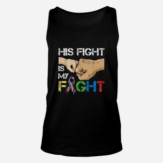 Autism Awareness Day Gift Dad His Fight Is My Fight Autism Shirt Unisex Tank Top - Seseable