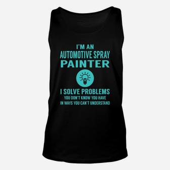 Automotive Spray Painter I Solve Problem Job Title Shirts Unisex Tank Top - Seseable