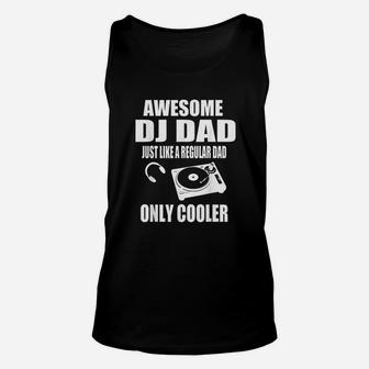 Awesome Dj Dad Just Like A Regular Dad Only Cooler Unisex Tank Top - Seseable