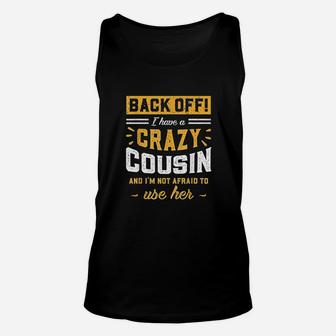 Back Off I Have A Crazy Cousin And I Am Not Afraid To Use Her Unisex Tank Top - Seseable