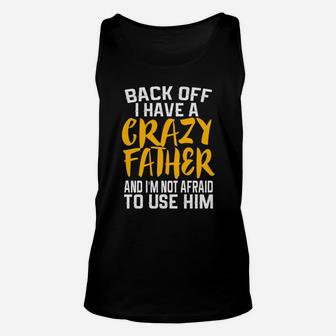 Back Off I Have A Crazy Father Funny Dad Daddy Gift Unisex Tank Top - Seseable