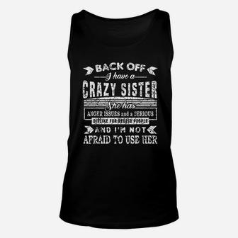 Back Off I Have A Crazy Sister And I Am Not Afraid To Use Her Unisex Tank Top - Seseable