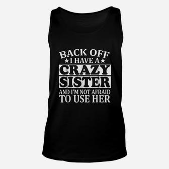 Back Off I Have A Crazy Sister Funny Gift Unisex Tank Top - Seseable