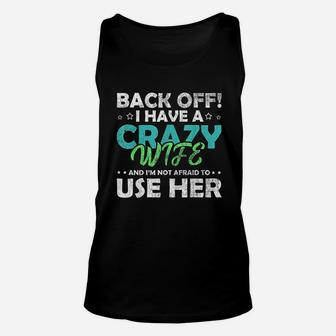 Back Off I Have A Crazy Wife And Im Not Afraid Unisex Tank Top - Seseable