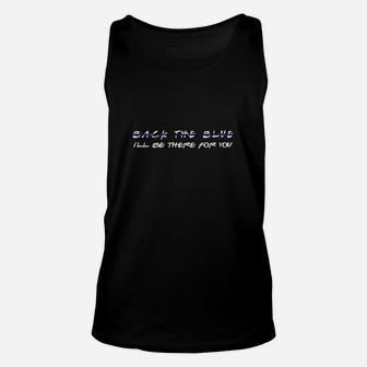 Back The Blue I’ll Be There For You Unisex Tank Top - Seseable