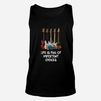 Bass Guitar Life Is Full Of Important Choices Funny Gift Unisex Tank Top - Seseable