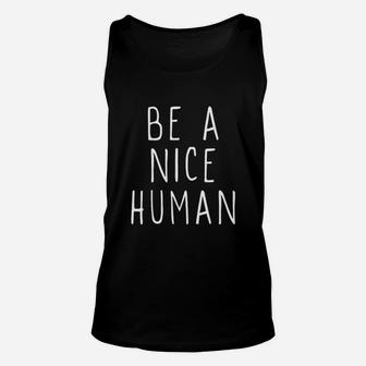 Be A Nice Human Kind Cool Inspirational Gift Unisex Tank Top - Seseable