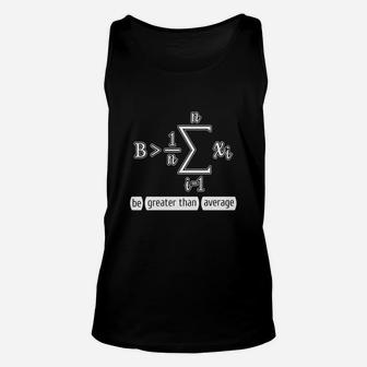 Be Greater Than Average - Funny Math Calculus Gift T-shirt Unisex Tank Top - Seseable