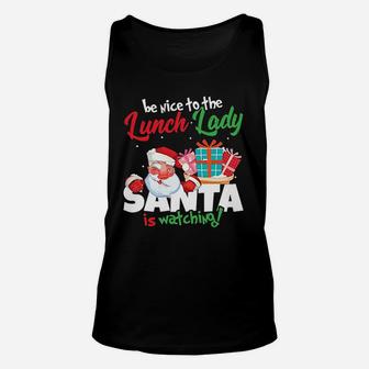 Be Nice To The Lunch Lady Santa Is Watching Christmas Unisex Tank Top | Seseable CA
