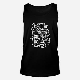 Be The Change You Wish To See In The World Unisex Tank Top - Seseable