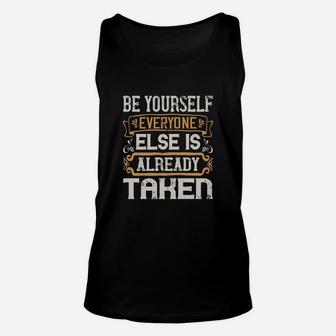 Be Yourself Everyone Else Is Already Taken Unisex Tank Top - Seseable