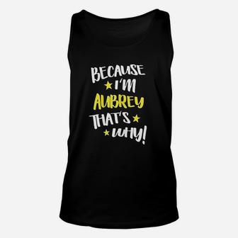 Because I Am Aubrey Thats Why Funny Name Gift Unisex Tank Top - Seseable