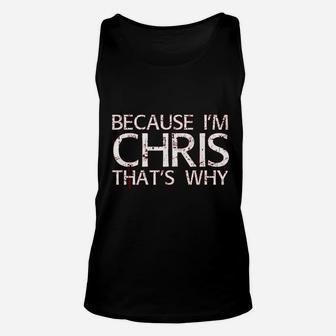 Because I Am Chris Thats Why Fun Funny Gift Idea Unisex Tank Top - Seseable