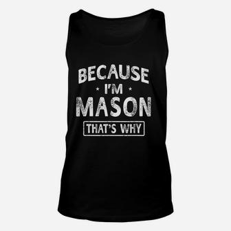 Because I Am Mason Funny Novelty Gifts Name Unisex Tank Top - Seseable